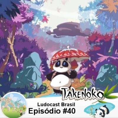 Ludocast Brasil - Episódio 40 - Takenoko