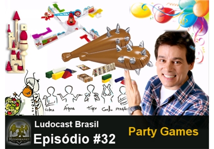 Ludocast Brasil - Episódio 32 - Party Games