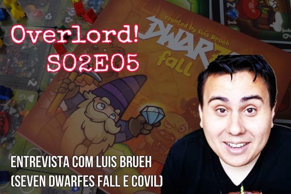 Overlord S02E05 - Entrevista com Luis Brueh (Seven Dwarfes Fall e Covil)